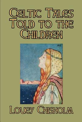 Celtic Tales Told to the Children - Chisholm, Louey