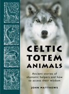 Celtic Totem Animals: Working with Shamanic Helpers