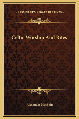 Celtic Worship and Rites - Macbain, Alexander