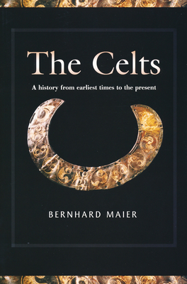 Celts: A History from Earliest Times to the Present - Maier, Bernhard, and Windle, Kevin (Translated by)