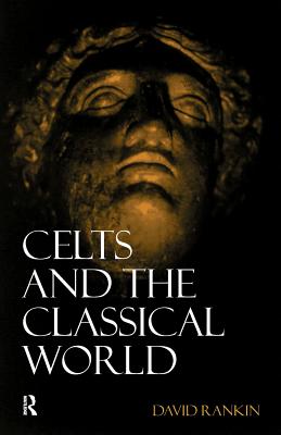 Celts and the Classical World - Rankin, David