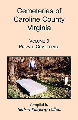 Cemeteries of Caroline County, Virginia, Volume 3: Private Cemeteries - Collins, Herbert Ridgeway