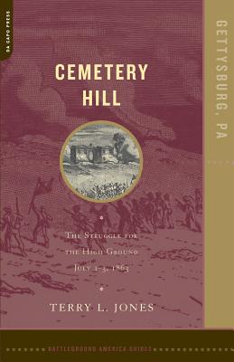 Cemetery Hill: The Struggle for the High Ground, July 1-3, 1863 - Jones, Terry