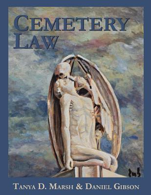 Cemetery Law: The Common Law of Burying Grounds in the United States - Gibson, Daniel, and Marsh, Tanya D