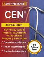 CEN Review Book: CEN Study Guide and Practice Test Questions for the Certified Emergency Nurse Exam [3rd Edition Prep]