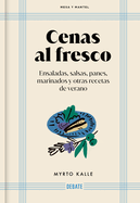 Cenas Al Fresco: Ensaladas, Salsas Panes, Marinados Y Otras Recetas de Verano / Outdoor Dinners: Salads, Sauces, Breads, Marinades, and Other Summer Recipes
