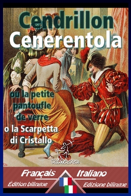 Cendrillon - Cenerentola: Bilingue avec le texte parall?le - Bilingue con testo a fronte: Fran?ais-Italien / Francese-Italiano - Collodi, Carlo (Translated by), and A Epinal, Ch Pellerin (Illustrator), and Arvel, Wirton (Editor)