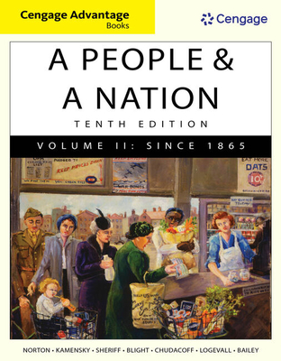 Cengage Advantage Books: A People and a Nation: A History of the United States, Volume II: Since 1865 - Norton, Mary Beth, and Kamensky, Jane, and Sheriff, Carol