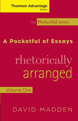Cengage Advantage Books: A Pocketful of Essays: Volume I, Rhetorically Arranged, Revised Edition - Madden, David