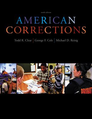 Cengage Advantage Books: American Corrections - Clear, Todd R, Dr., and Cole, George F, and Reisig, Michael D