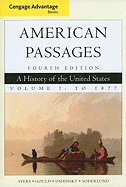 Cengage Advantage Books: American Passages: A History in the United States, Volume I: To 1877