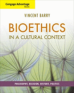 Cengage Advantage Books: Bioethics in a Cultural Context: Philosophy, Religion, History, Politics