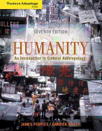 Cengage Advantage Books: Humanity: An Introduction to Cultural Anthropology (with Infotrac) - Peoples, James, and Bailey, Garrick