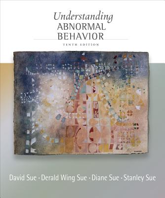 Cengage Advantage Books: Understanding Abnormal Behavior - Sue, David, and Sue, Derald Wing, Dr., and Sue, Stanley
