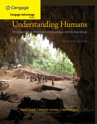 Cengage Advantage Books: Understanding Humans : An Introduction to  Physical Anthropology and Archaeology - Lewis, Barry, and Jurmain, Robert, and Kilgore, Lynn