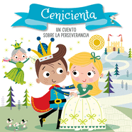 Cenicienta. Un Cuento Sobre La Perseverancia / Cinderella. a Story about Perseverance: Libros Para Nios En Espaol