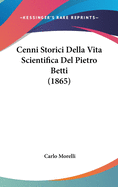 Cenni Storici Della Vita Scientifica Del Pietro Betti (1865)