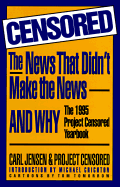 Censored: The News That Didn't Make the News--And Why: The 1995 Project Censored Yearbook - Jensen, Carl, and Tomorrow, Tom (Photographer), and Crichton, Michael (Introduction by)