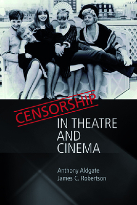 Censorship in Theatre and Cinema - Aldgate, Anthony, and Robertson, James C