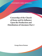 Censorship of the Church of Rome and Its Influence Upon the Production and Distribution of Literature Part 2