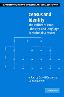 Census and Identity: The Politics of Race, Ethnicity, and Language in National Censuses - Kertzer, David I. (Editor), and Arel, Dominique (Editor)