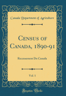 Census of Canada, 1890-91, Vol. 1: Recensement Du Canada (Classic Reprint)