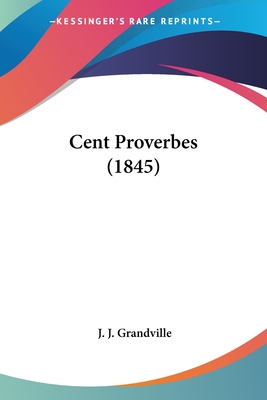Cent Proverbes (1845) - Grandville, J J