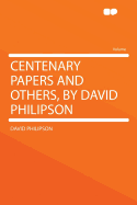 Centenary Papers and Others, by David Philipson - Philipson, David