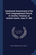 Centennial Anniversary of the First Congregational Church of Jericho, Vermont, at Jericho Centre, June 17, 1891