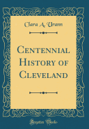 Centennial History of Cleveland (Classic Reprint)