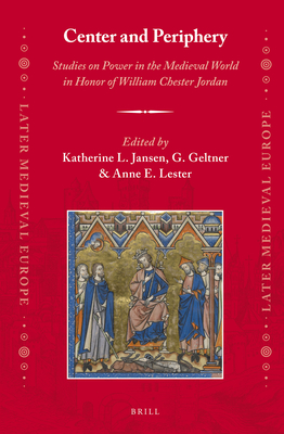 Center and Periphery: Studies on Power in the Medieval World in Honor of William Chester Jordan - Jansen, Katherine L. (Volume editor), and Geltner, G. (Volume editor), and Lester, Anne E. (Volume editor)