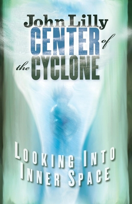 Center of the Cyclone: Looking Into Inner Space - Lilly, John C, MD, M D