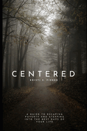 Centered: A Guide to Escaping Poverty and Stepping into the Best Days of Your Life