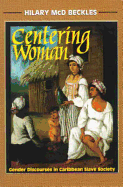Centering Woman: Gender Discourses in Caribbean Slave Society