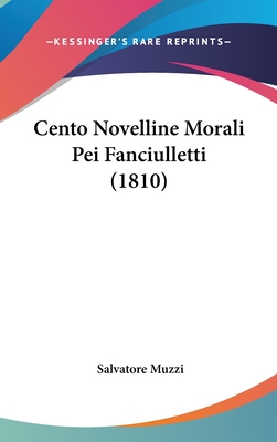 Cento Novelline Morali Pei Fanciulletti (1810) - Muzzi, Salvatore