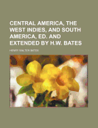 Central America, the West Indies, and South America, Ed. and Extended by H.W. Bates