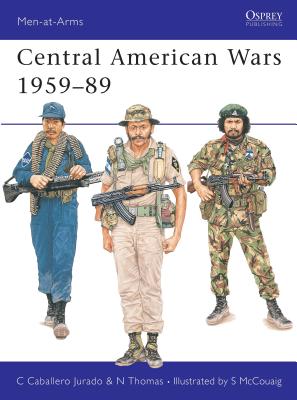 Central American Wars 1959-89 - Jurado, Carlos Caballero, and Thomas, Nigel