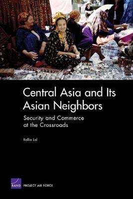 Central Asia and Its Asian Neighbors: Security and Commerce at the Crossroads - Lal, Rollie