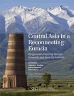 Central Asia in a Reconnecting Eurasia: Kyrgyzstan's Evolving Foreign Economic and Security Interests
