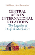 Central Asia in International Relations: The Legacies of Halford Mackinder