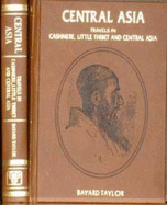 Central Asia: Travels in Cashmere, Little Thibet, and Central Asia - Taylor, Bayard, and Stevens, Thomas