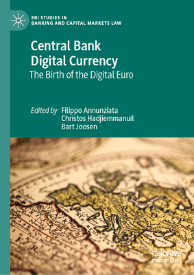 Central Bank Digital Currency: The Birth of the Digital Euro - Annunziata, Filippo (Editor), and Hadjiemmanuil, Christos (Editor), and Joosen, Bart (Editor)
