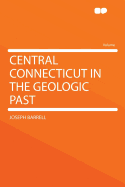 Central Connecticut in the Geologic Past