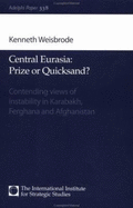 Central Eurasia - Prize or Quicksand?: Contending Views of Instability in Karabakh, Ferghana and Afghanistan