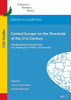 Central Europe on the Threshold of the 21st Century: Interdisciplinary Perspectives on Challenges in Politics and Society - Jarosz, Adam (Editor), and Olszewski, Krzysztof (Editor)