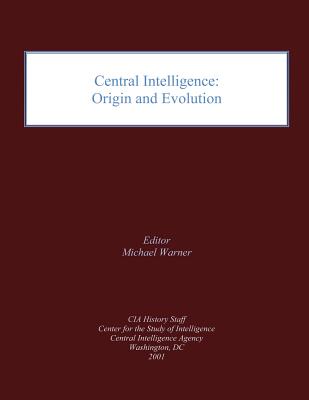 Central Intelligence: Origin and Evolution - Warner, Michael (Editor), and Agency, Central Intelligence