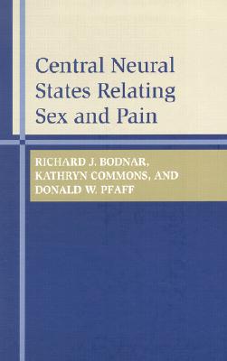 Central Neural States Relating Sex and Pain - Bodnar, Richard J, Dr., and Commons, Kathryn Grace, and Pfaff, Donald W