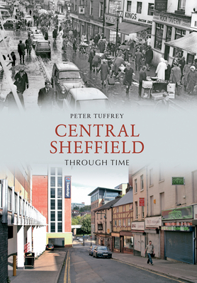 Central Sheffield Through Time - Tuffrey, Peter