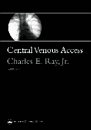 Central Venous Access - Ray, Charles E, Jr. (Editor)