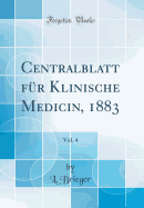 Centralblatt F?r Klinische Medicin, 1883, Vol. 4 (Classic Reprint)